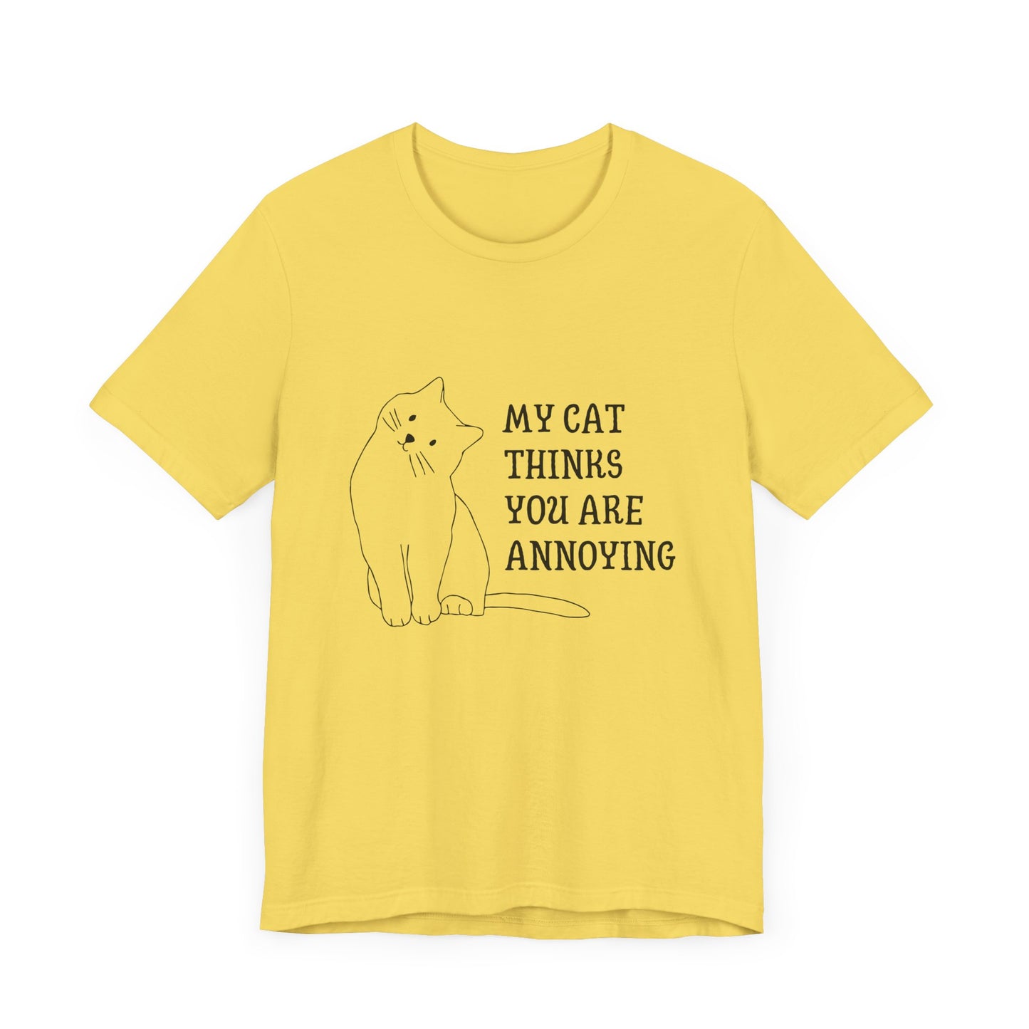 Funny Cat Tee - 'My Cat Thinks You Are Annoying' Unisex Jersey Short Sleeve T-Shirt