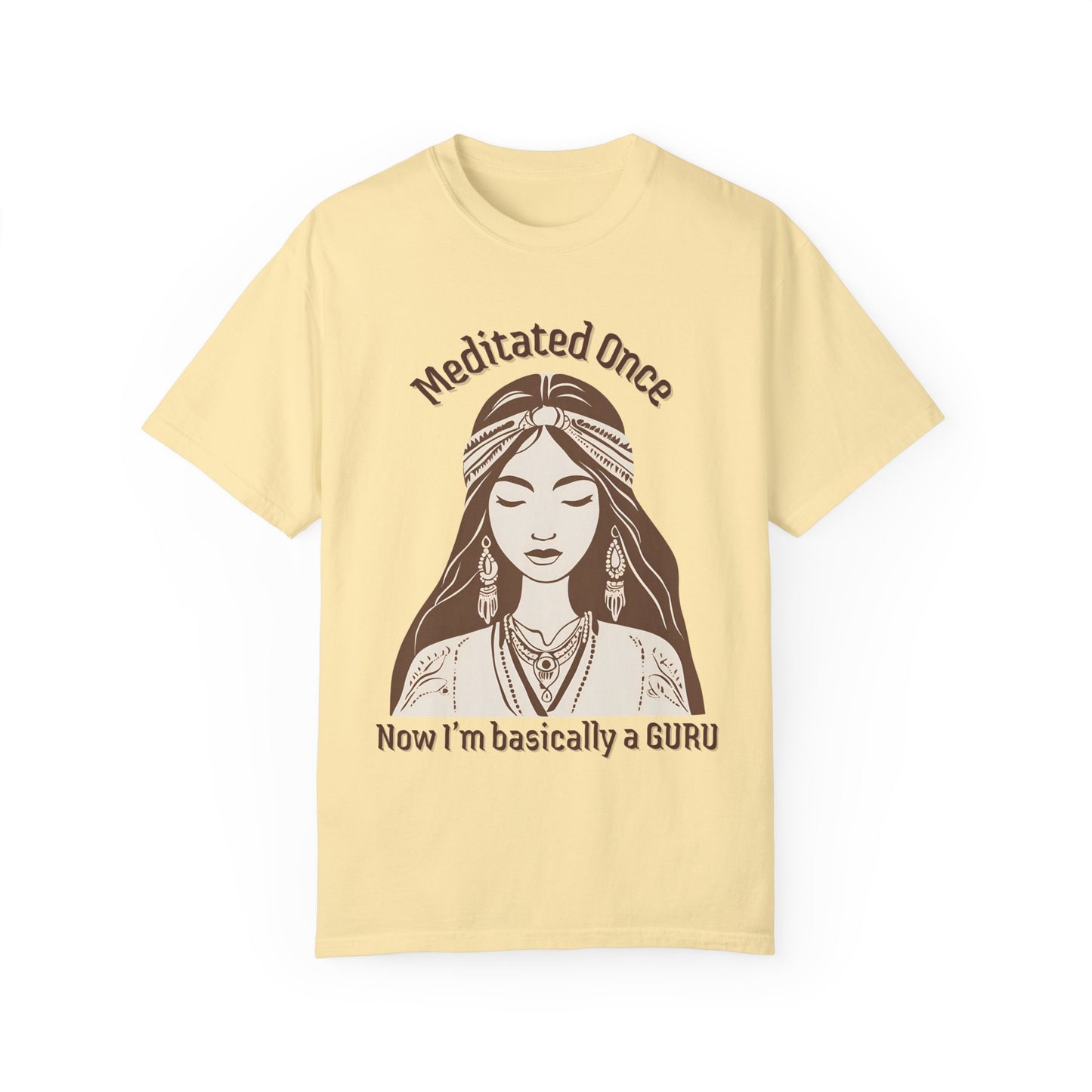 Meditated Once Unisex Garment-Dyed T-Shirt - Guru Vibes Tee