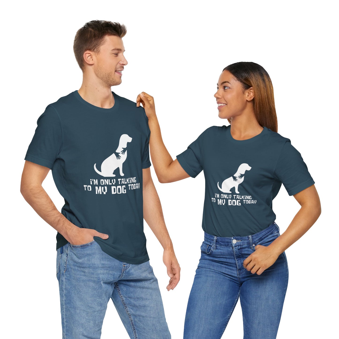 Dog Lover Unisex Tee - "I'm Only Talking to My Dog Today"