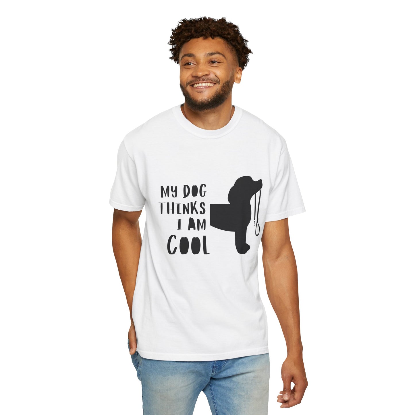 My Dog Thinks I Am Cool Unisex Garment-Dyed T-Shirt