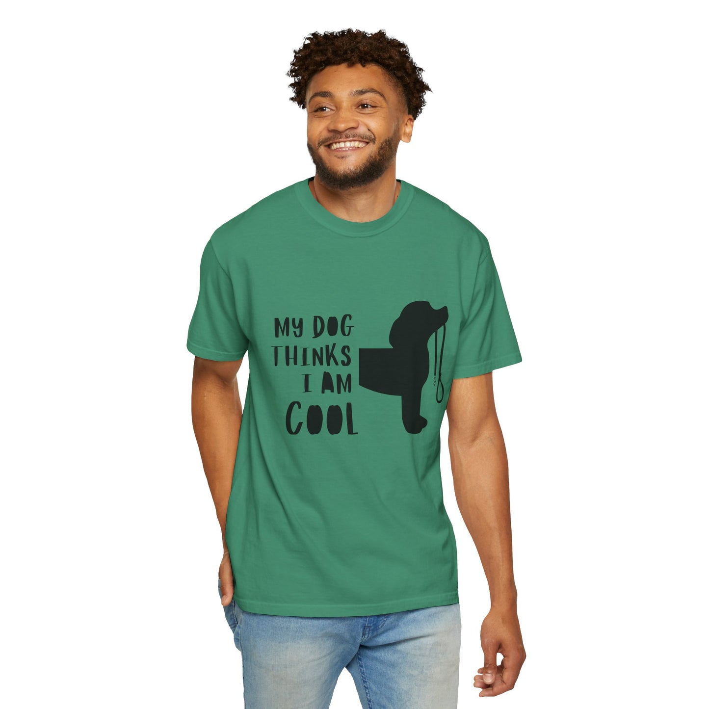 My Dog Thinks I Am Cool Unisex Garment-Dyed T-Shirt