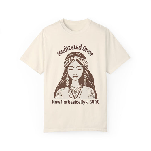 Meditated Once Unisex Garment-Dyed T-Shirt - Guru Vibes Tee