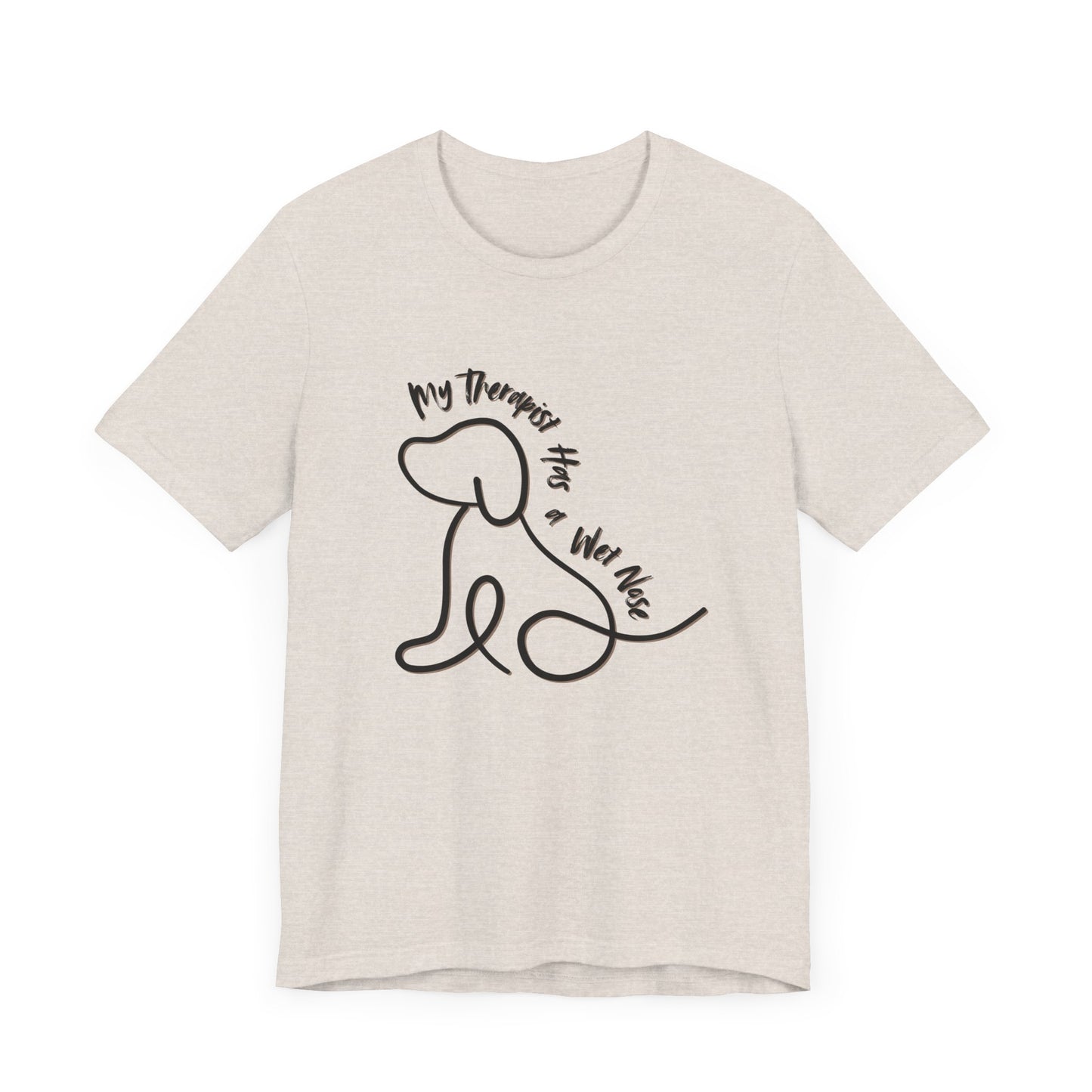 My Therapist Has A Wet Nose Unisex Tee - Dog Lovers Shirt