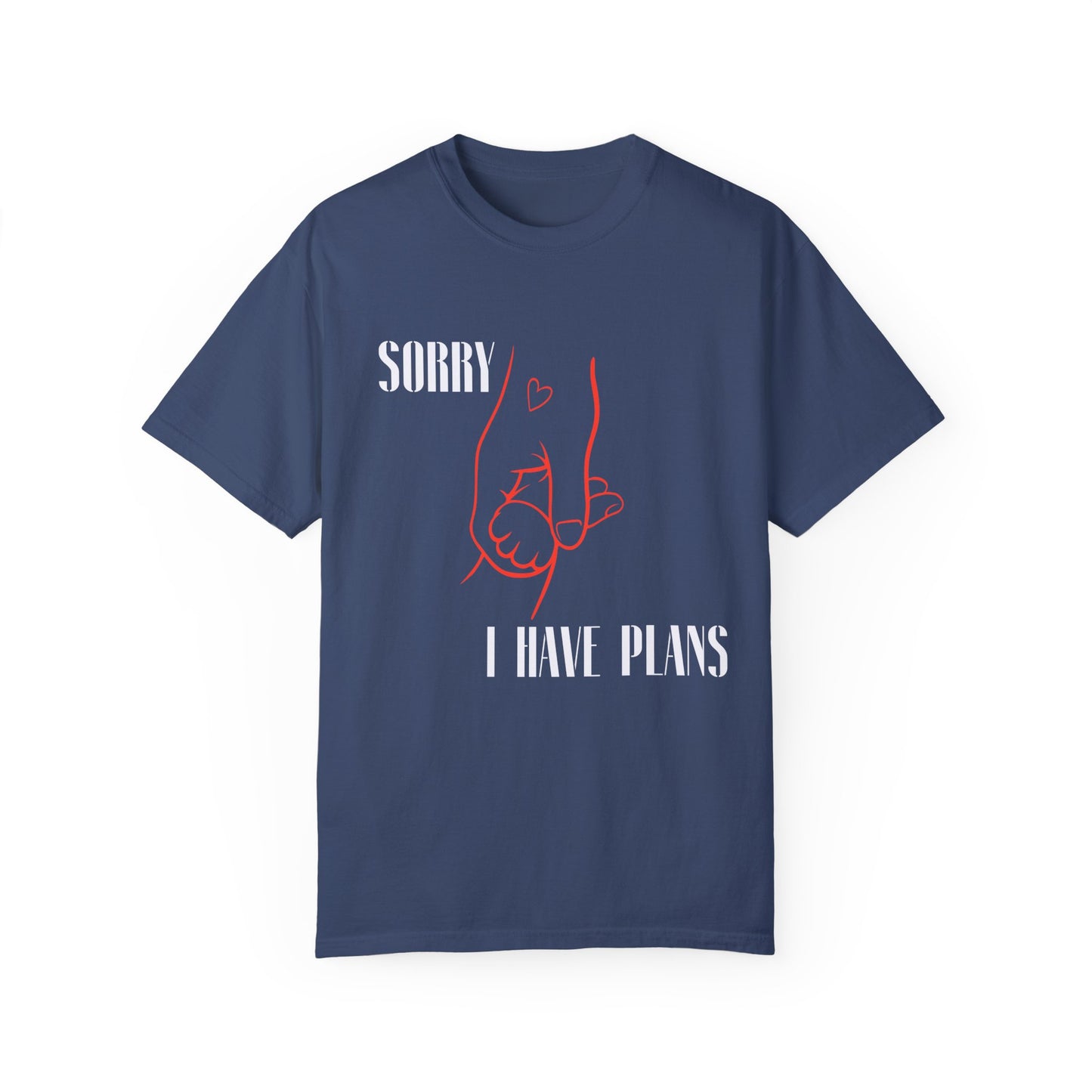 Sorry I Have Plans Unisex Garment-Dyed T-Shirt