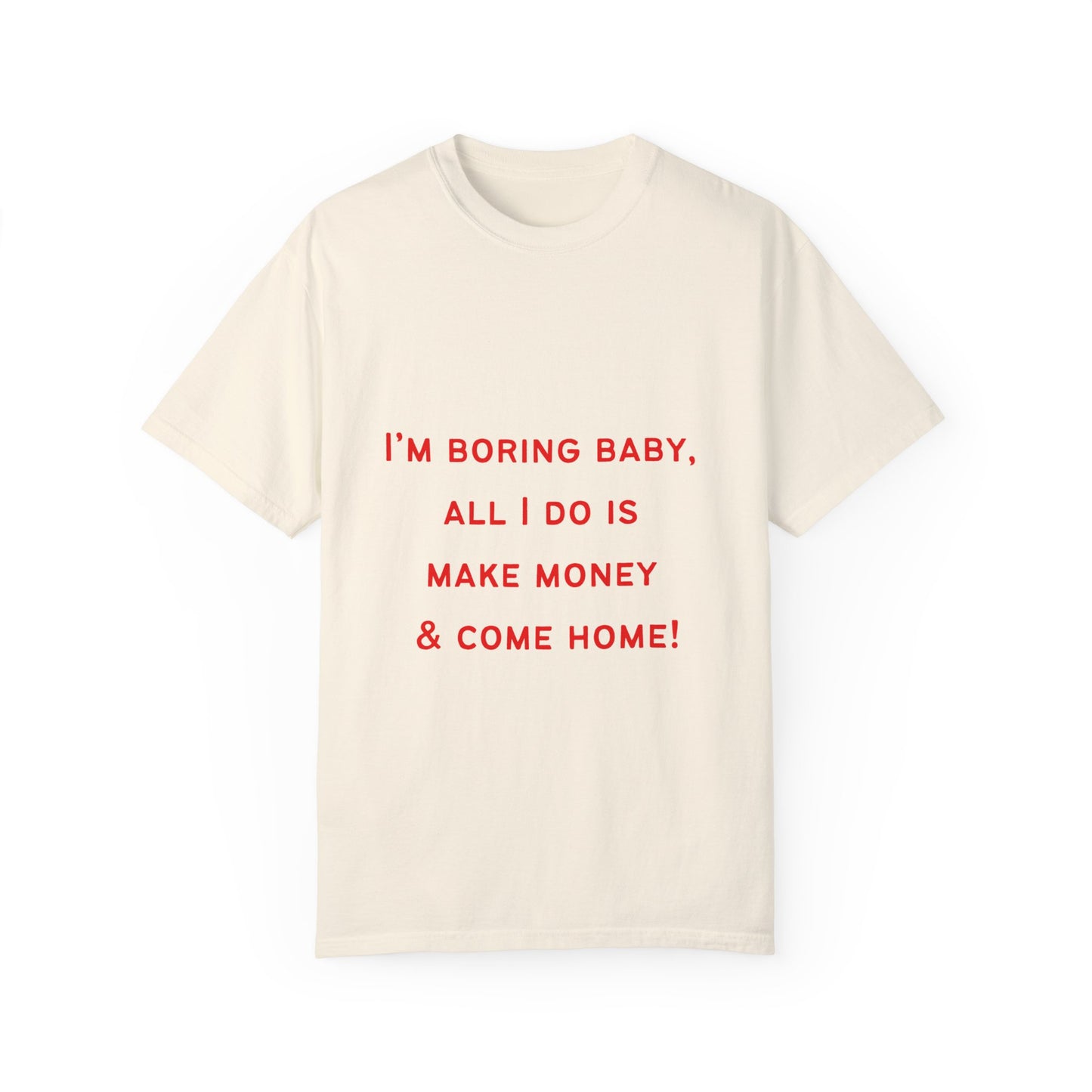 I'm Boring Baby Unisex Garment-Dyed T-Shirt - Casual Statement Tee for Money-Makers