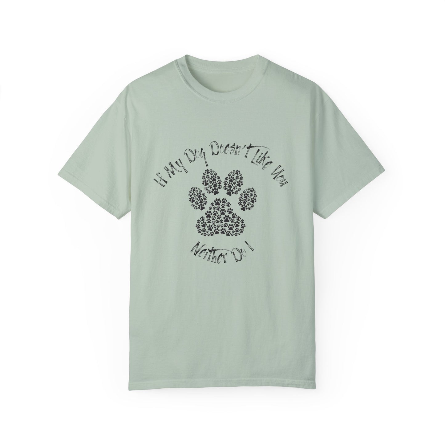 Funny Pet Lover T-Shirt - "If My Dog Doesn't Like You, Neither Do I"