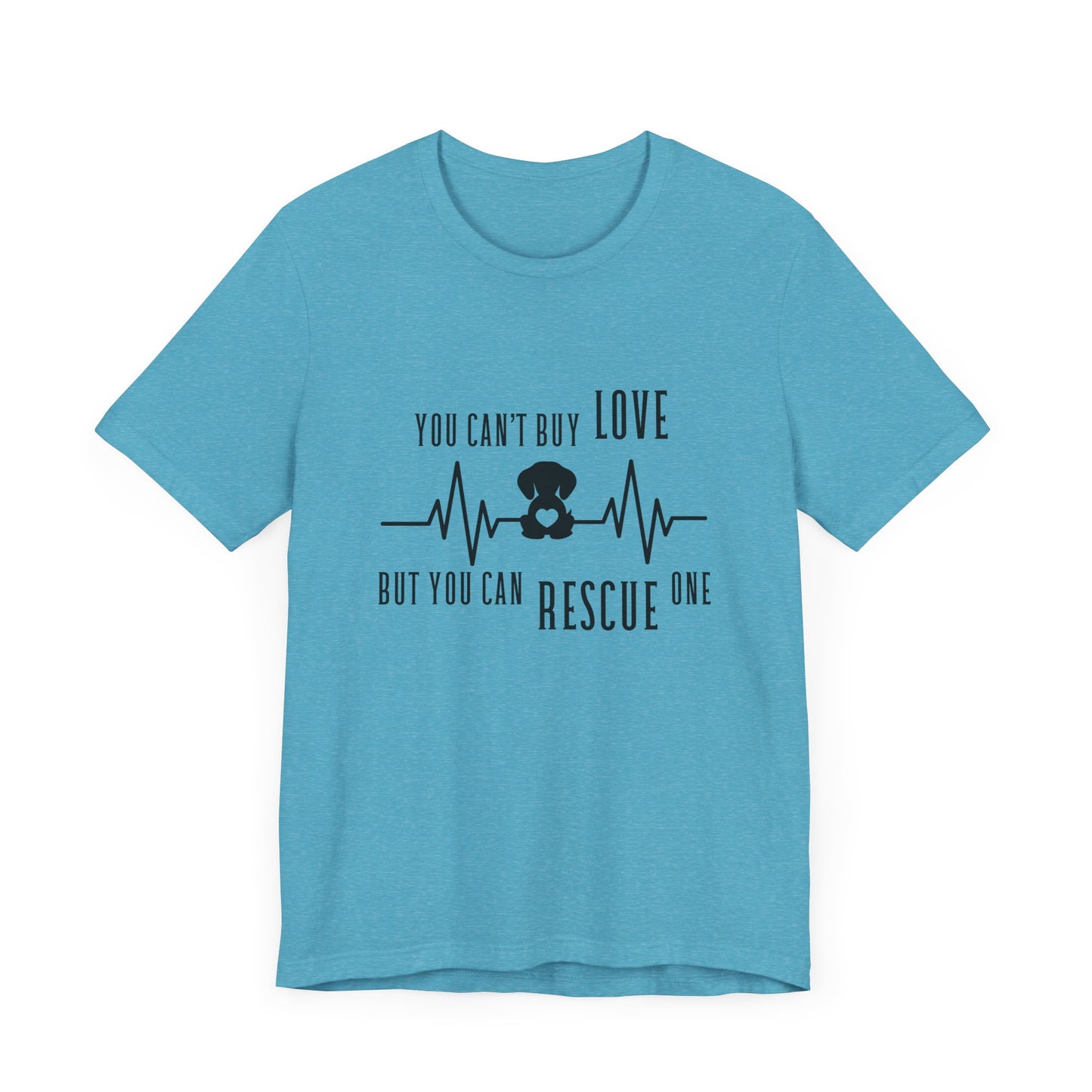 You Can't Buy Love Rescue One T-Shirt - Unisex Jersey Short Sleeve Tee for Pet Lovers