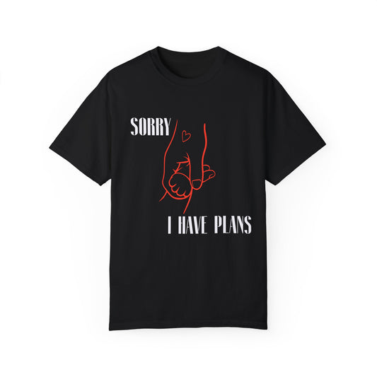 Sorry I Have Plans Unisex Garment-Dyed T-Shirt