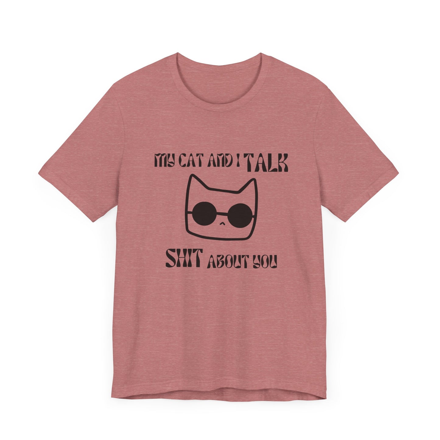 Playful Cat Saying 'My Cat and I Talk Shit About You' Unisex Tee