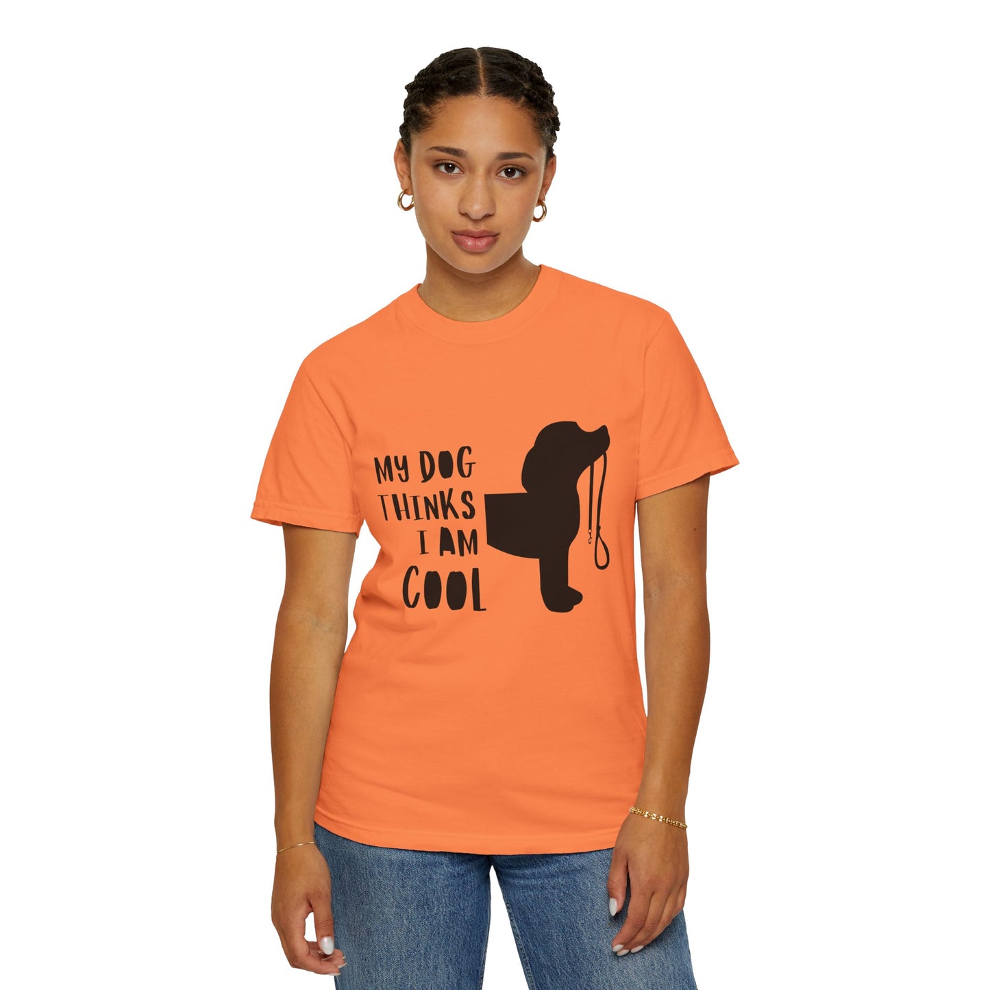 My Dog Thinks I Am Cool Unisex Garment-Dyed T-Shirt