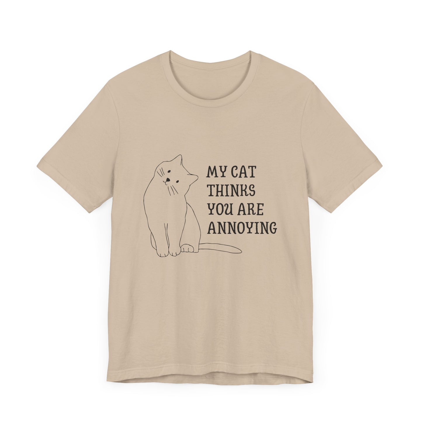 Funny Cat Tee - 'My Cat Thinks You Are Annoying' Unisex Jersey Short Sleeve T-Shirt