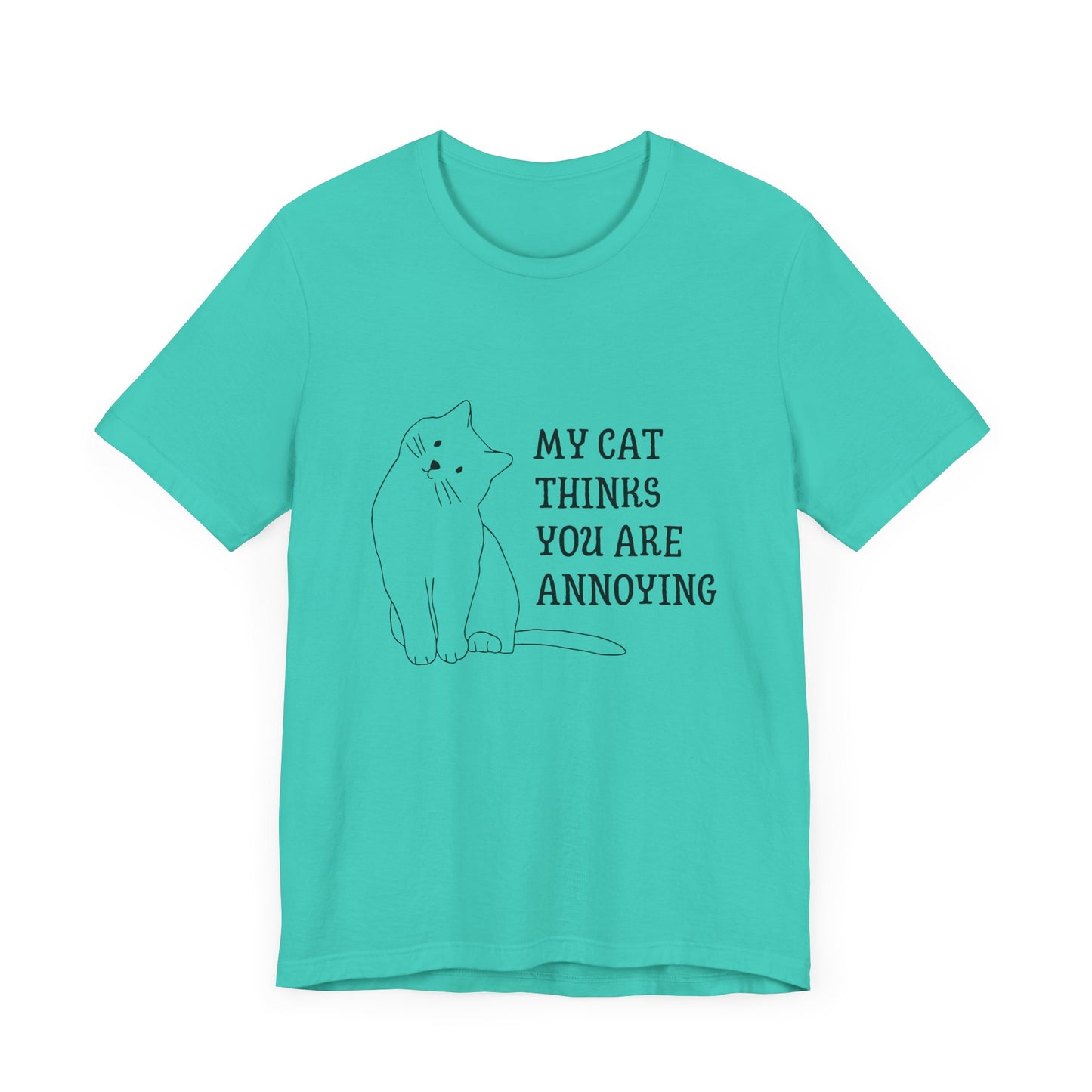 Funny Cat Tee - 'My Cat Thinks You Are Annoying' Unisex Jersey Short Sleeve T-Shirt