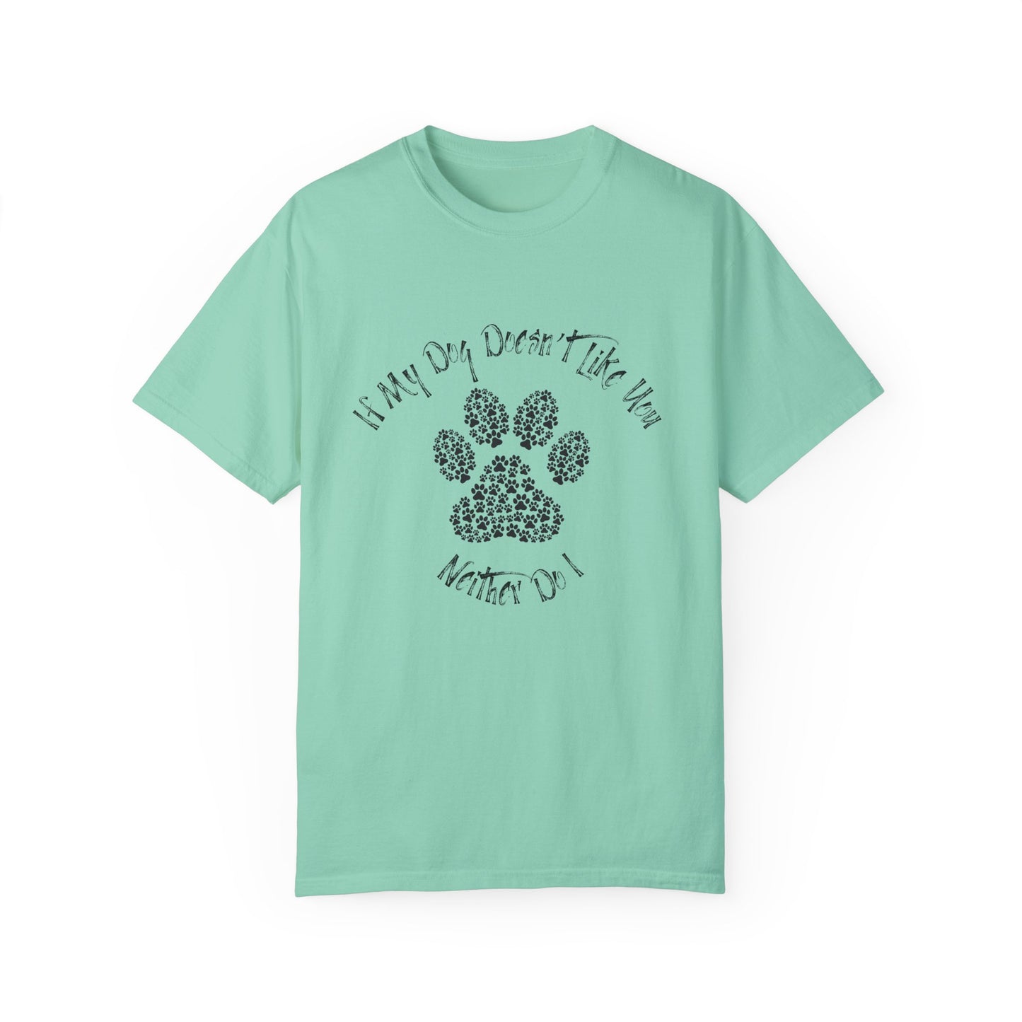 Funny Pet Lover T-Shirt - "If My Dog Doesn't Like You, Neither Do I"