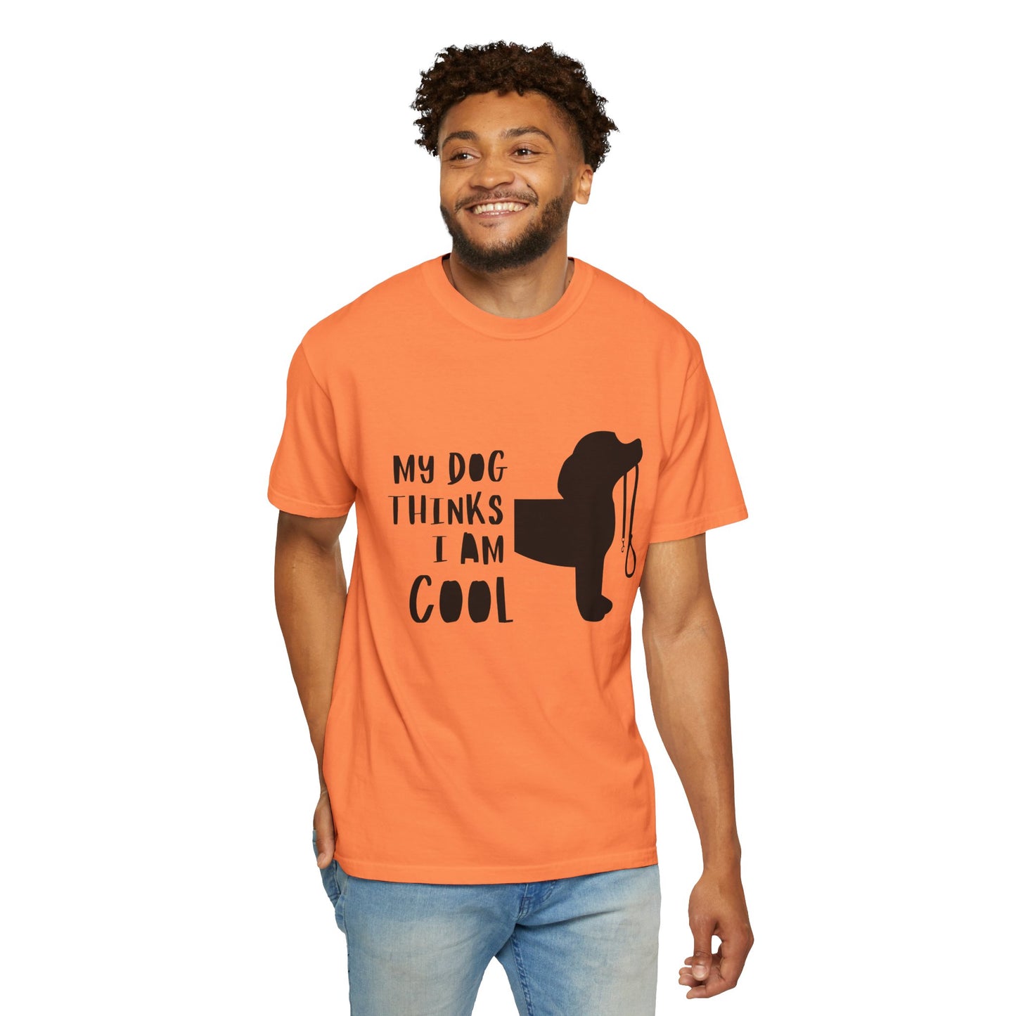 My Dog Thinks I Am Cool Unisex Garment-Dyed T-Shirt