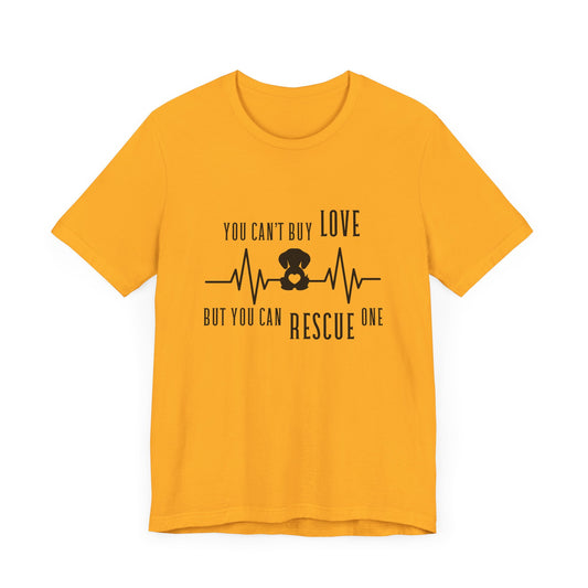 You Can't Buy Love Rescue One T-Shirt - Unisex Jersey Short Sleeve Tee for Pet Lovers