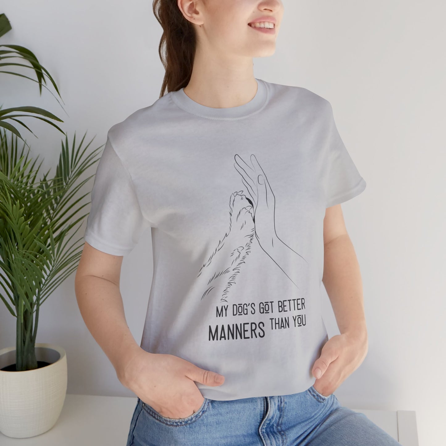 My Dog's Got Better Manners Than You Unisex Jersey Tee - Funny Dog Lover Shirt