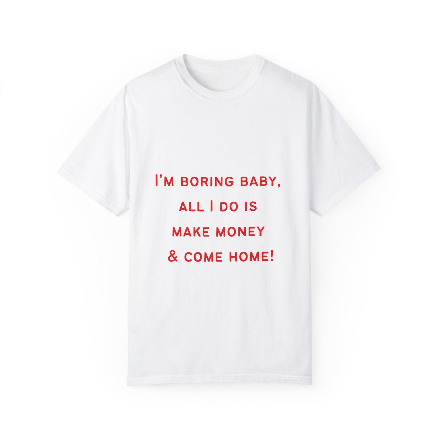 I'm Boring Baby Unisex Garment-Dyed T-Shirt - Casual Statement Tee for Money-Makers