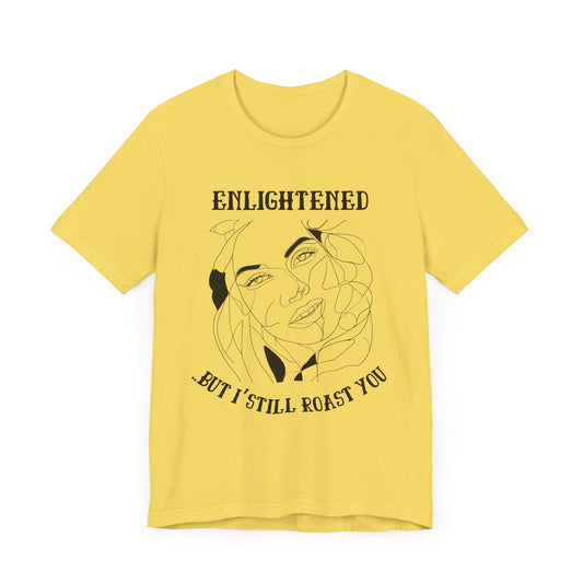 Enlightened Roast Short Sleeve Tee | Funny Graphic T-Shirt for Trendsetters