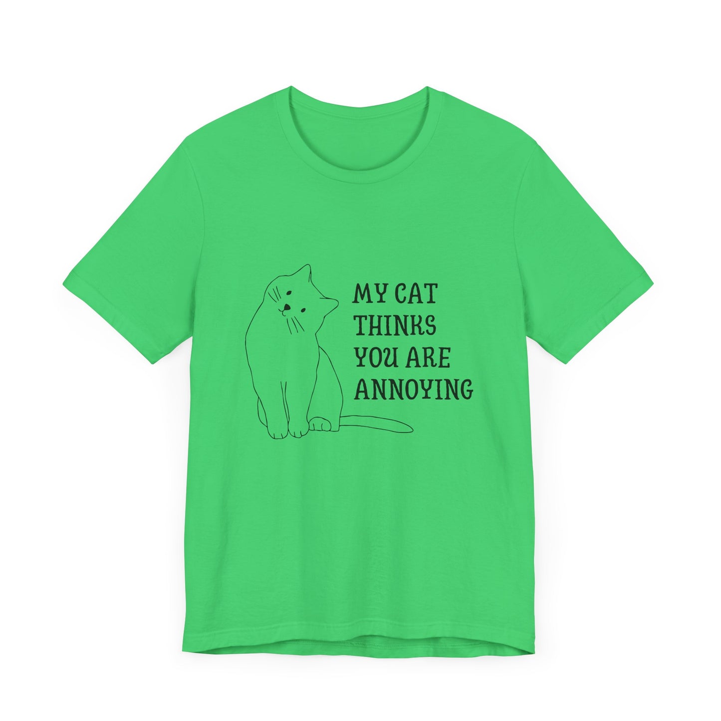 Funny Cat Tee - 'My Cat Thinks You Are Annoying' Unisex Jersey Short Sleeve T-Shirt