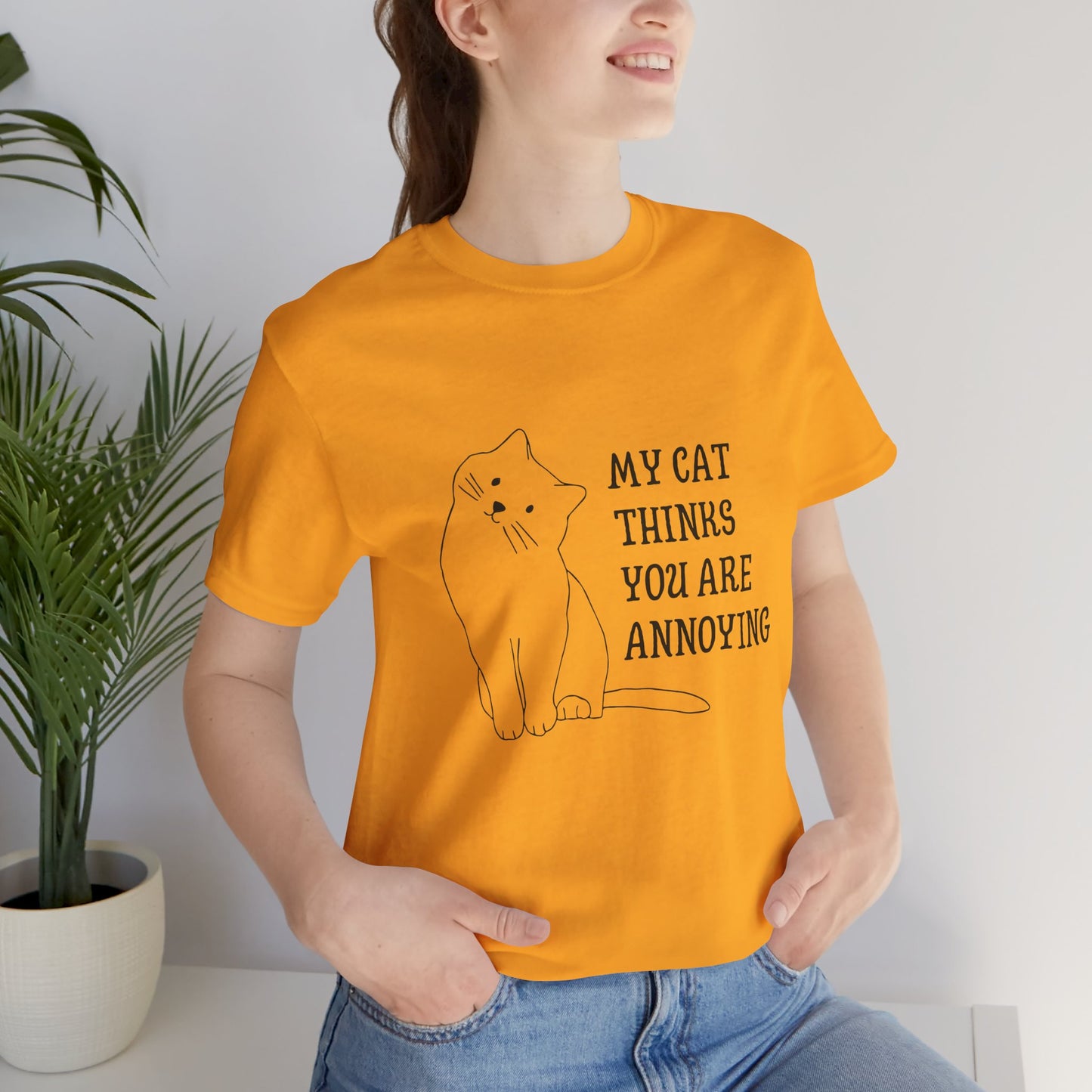 Funny Cat Tee - 'My Cat Thinks You Are Annoying' Unisex Jersey Short Sleeve T-Shirt