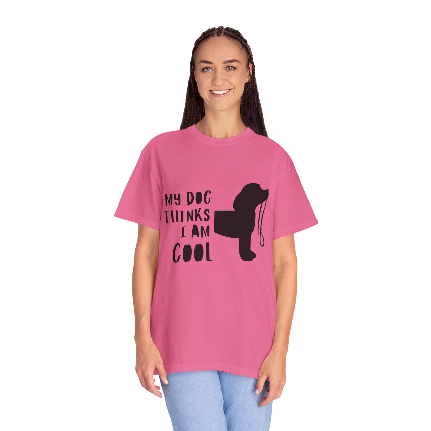 My Dog Thinks I Am Cool Unisex Garment-Dyed T-Shirt