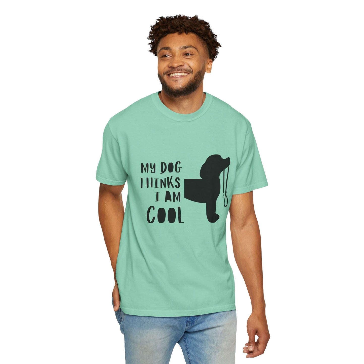 My Dog Thinks I Am Cool Unisex Garment-Dyed T-Shirt