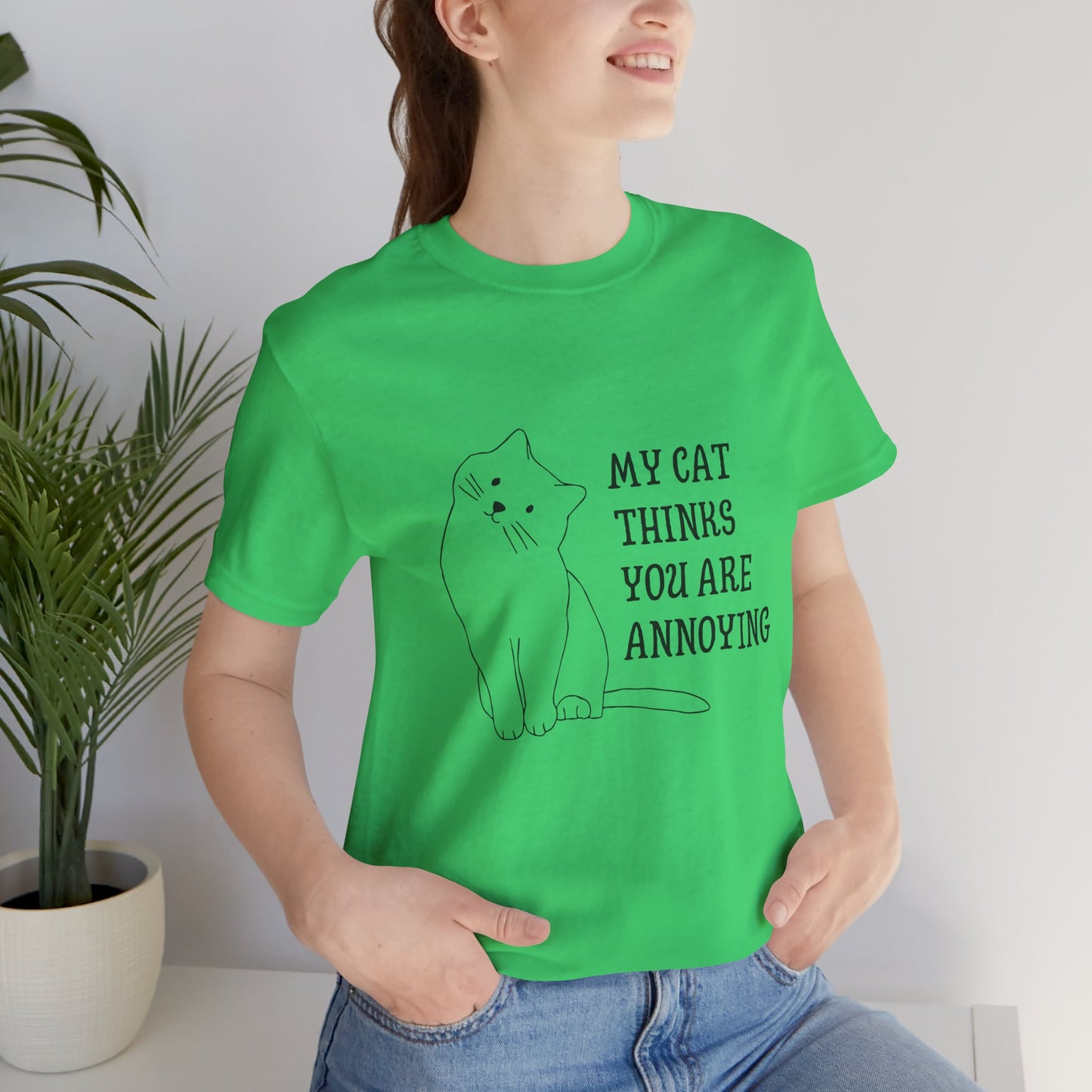 Funny Cat Tee - 'My Cat Thinks You Are Annoying' Unisex Jersey Short Sleeve T-Shirt