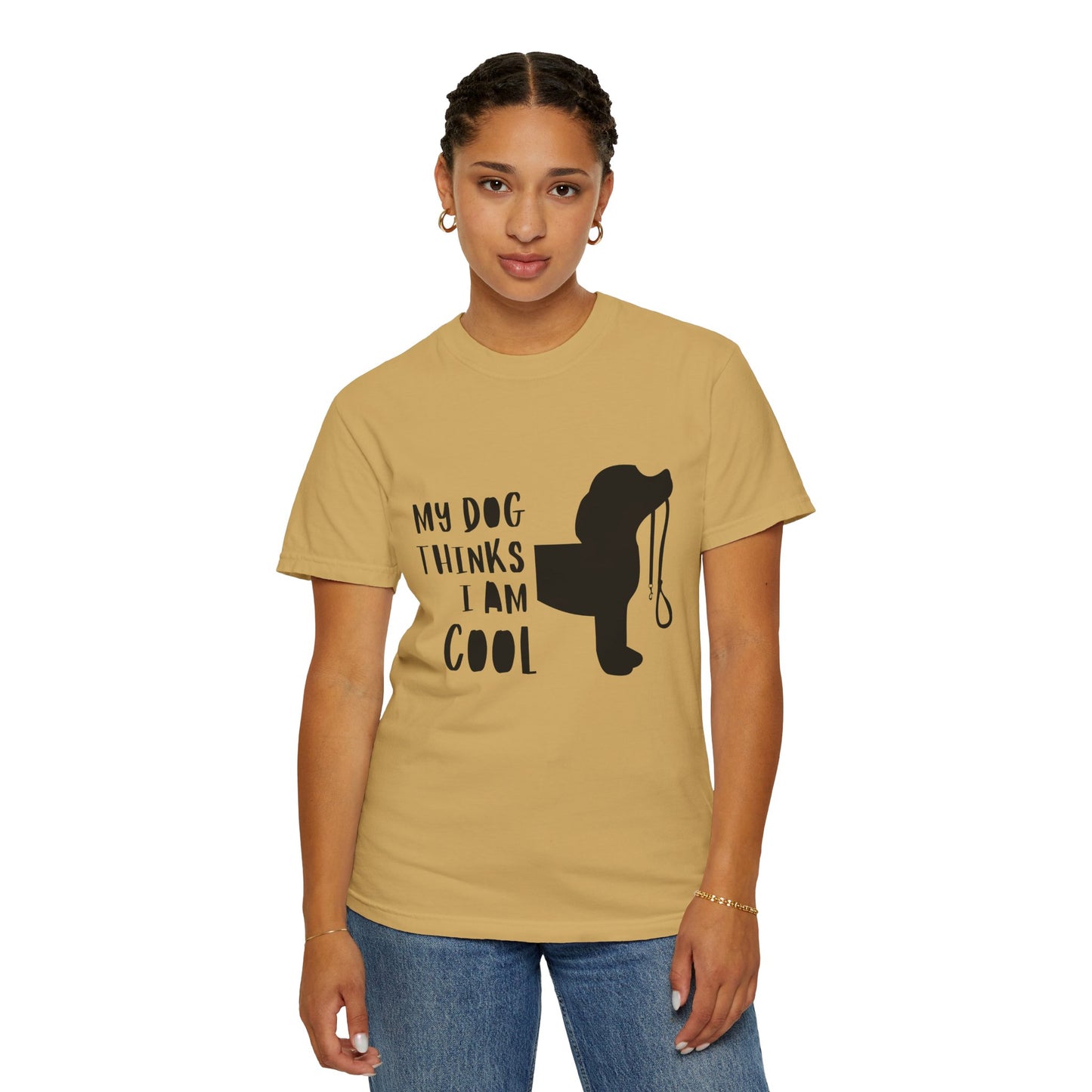 My Dog Thinks I Am Cool Unisex Garment-Dyed T-Shirt