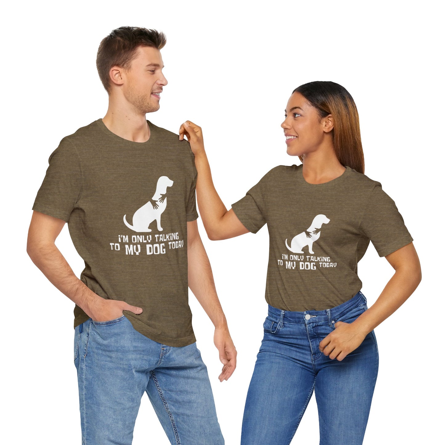 Dog Lover Unisex Tee - "I'm Only Talking to My Dog Today"