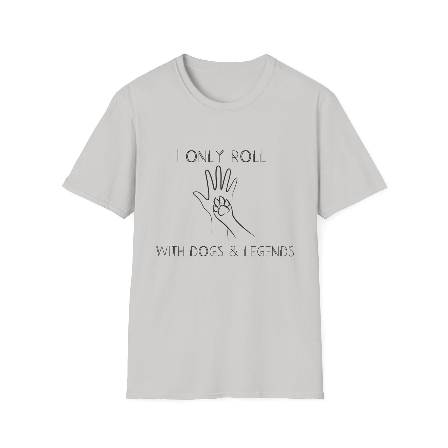 I Only Roll with Dogs & Legends Unisex Softstyle T-Shirt