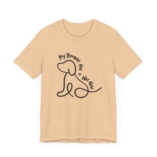 My Therapist Has A Wet Nose Unisex Tee - Dog Lovers Shirt