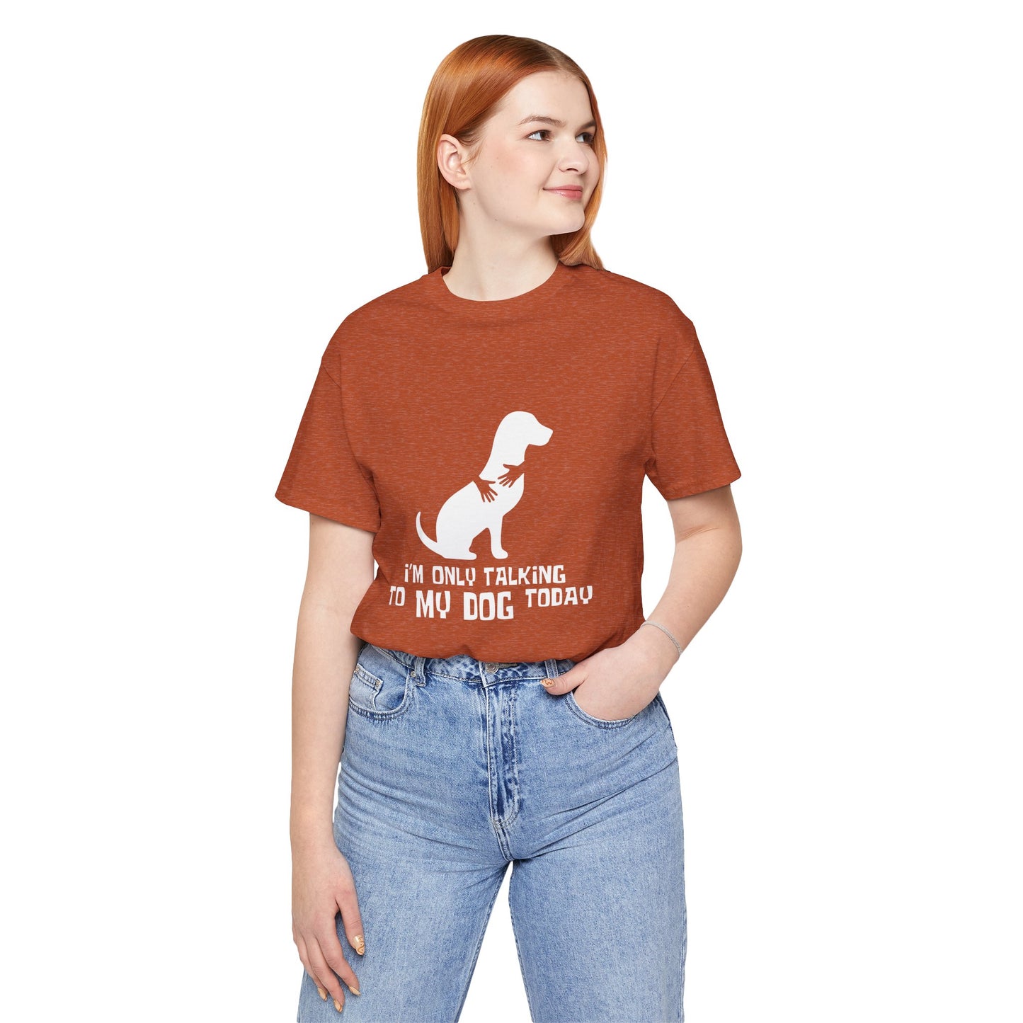 Dog Lover Unisex Tee - "I'm Only Talking to My Dog Today"