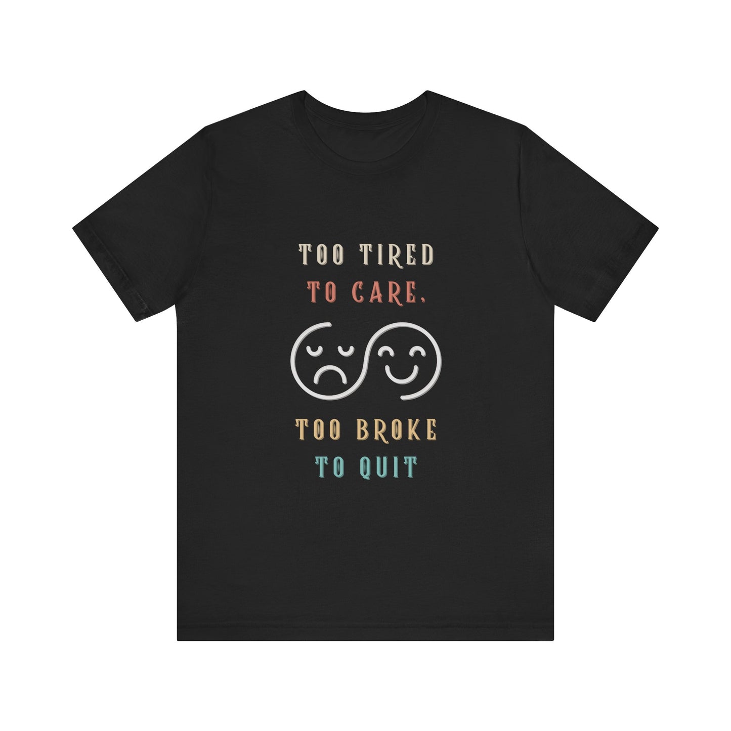 Funny Too Tired Too Care Unisex Tee