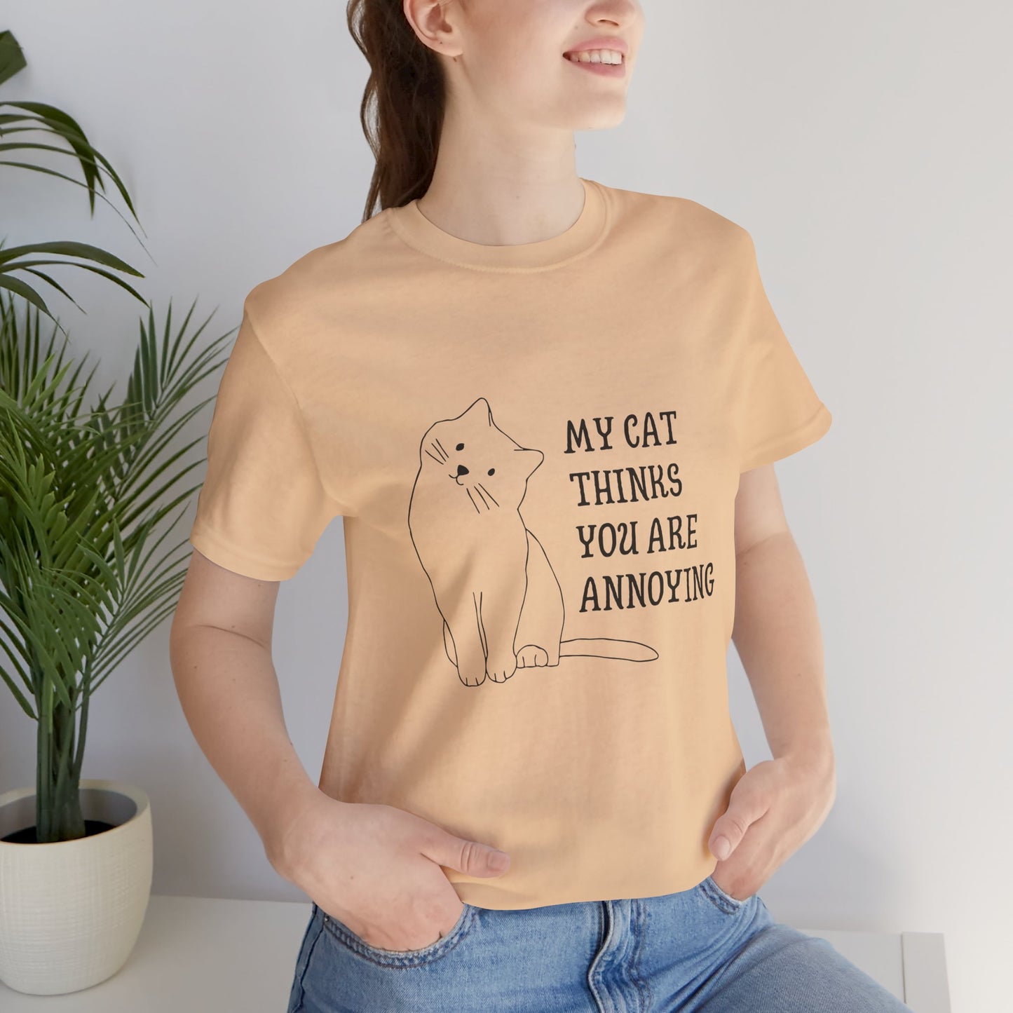 Funny Cat Tee - 'My Cat Thinks You Are Annoying' Unisex Jersey Short Sleeve T-Shirt