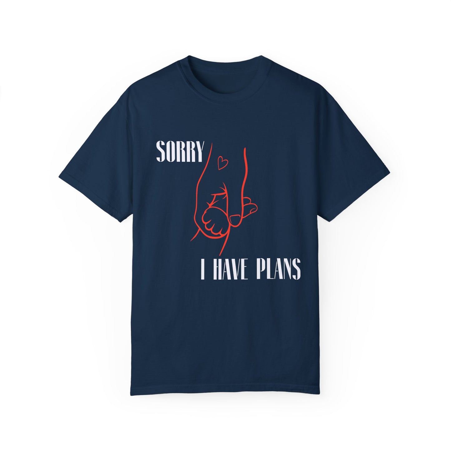 Sorry I Have Plans Unisex Garment-Dyed T-Shirt