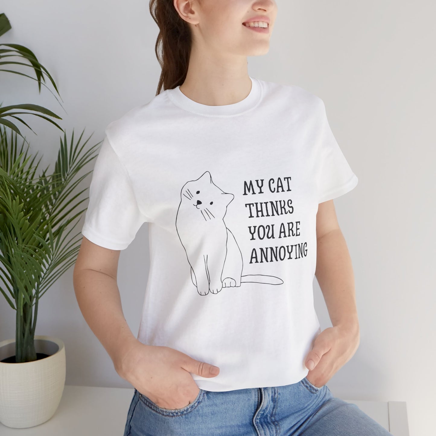 Funny Cat Tee - 'My Cat Thinks You Are Annoying' Unisex Jersey Short Sleeve T-Shirt