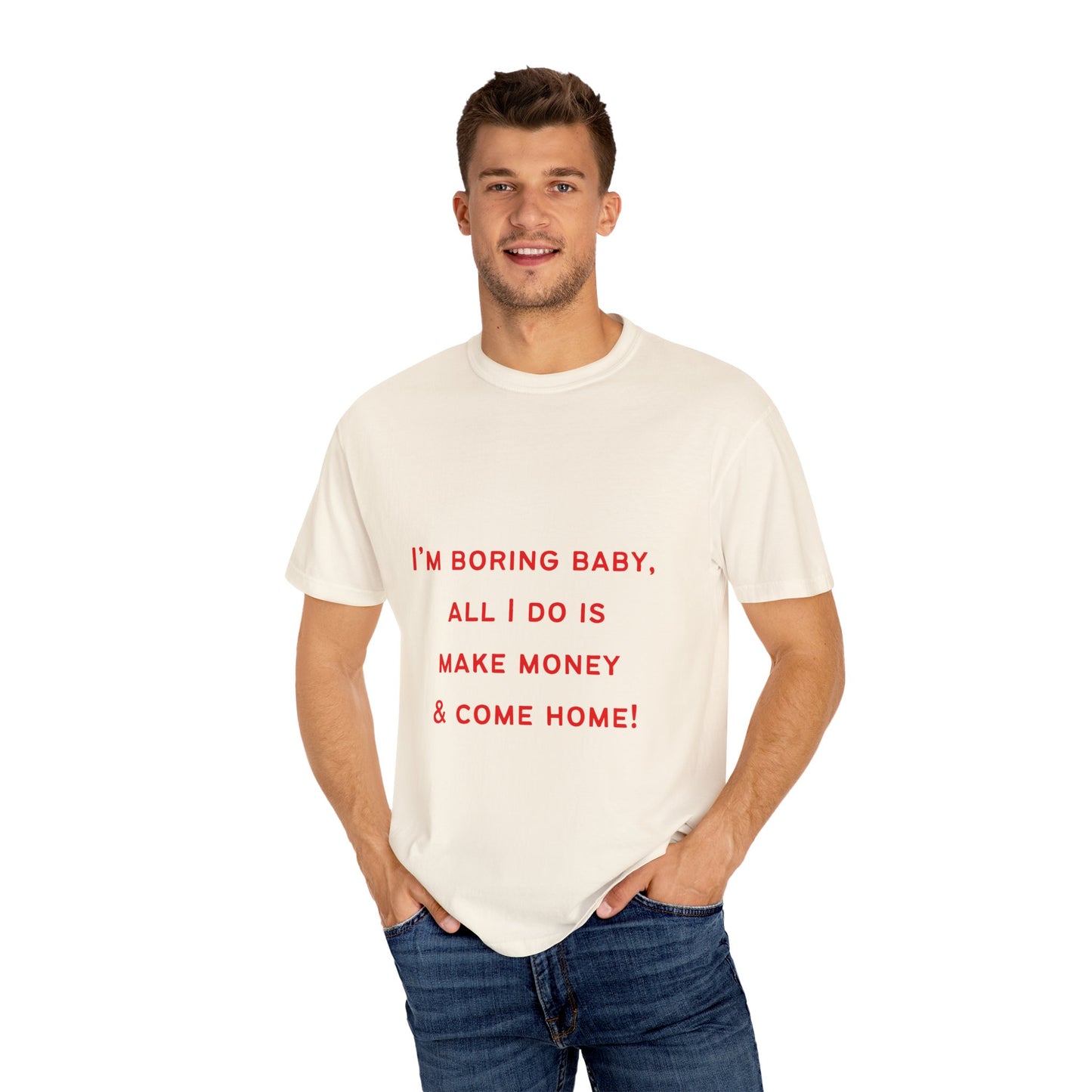 I'm Boring Baby Unisex Garment-Dyed T-Shirt - Casual Statement Tee for Money-Makers