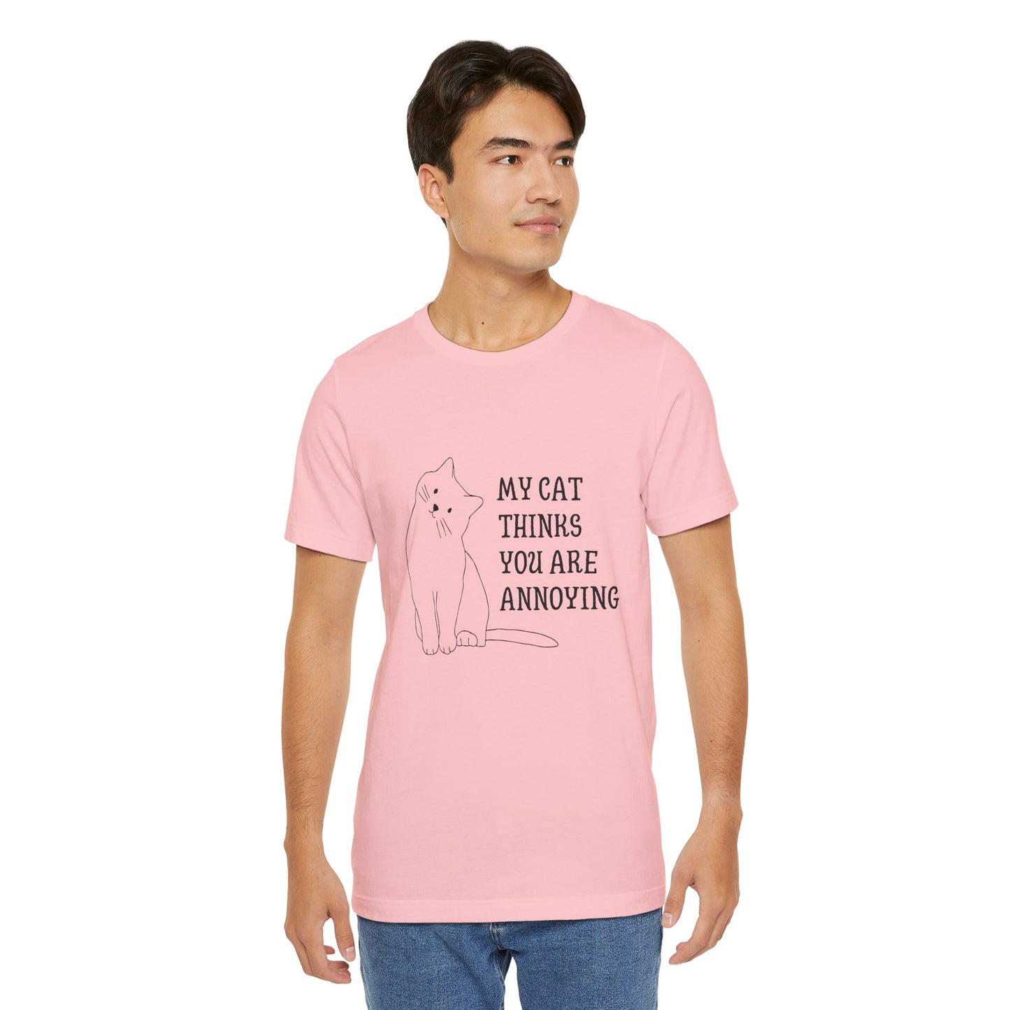 Funny Cat Tee - 'My Cat Thinks You Are Annoying' Unisex Jersey Short Sleeve T-Shirt