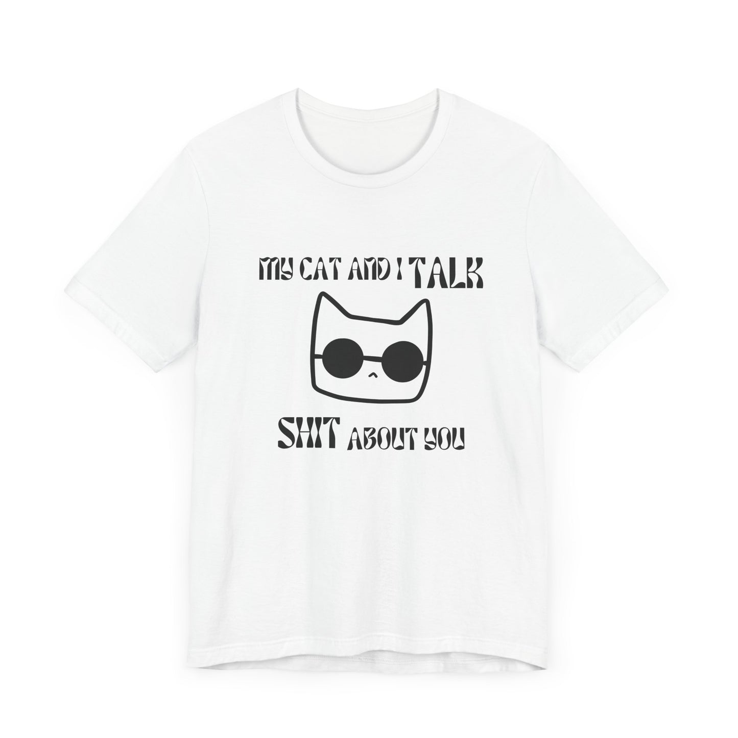 Playful Cat Saying 'My Cat and I Talk Shit About You' Unisex Tee