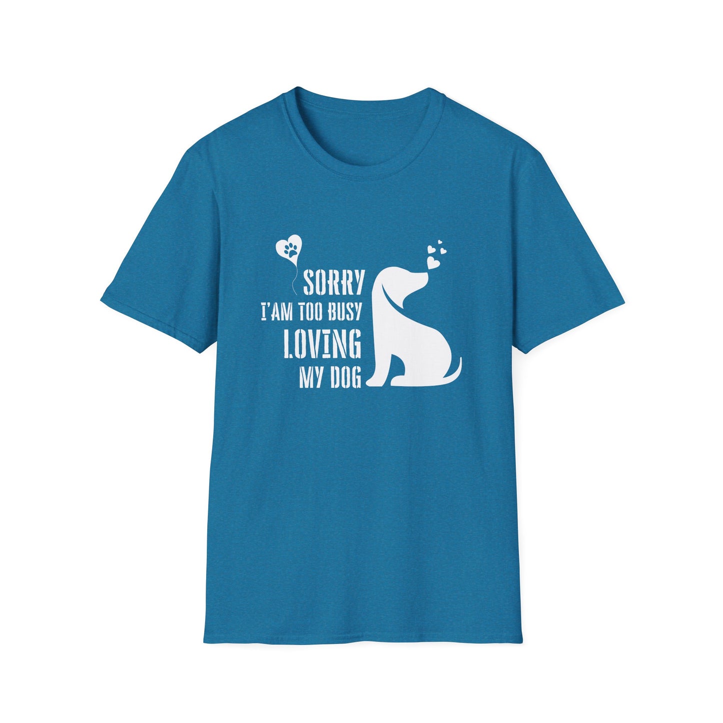 Sorry I'm Too Busy Loving My Dog Unisex Softstyle T-Shirt