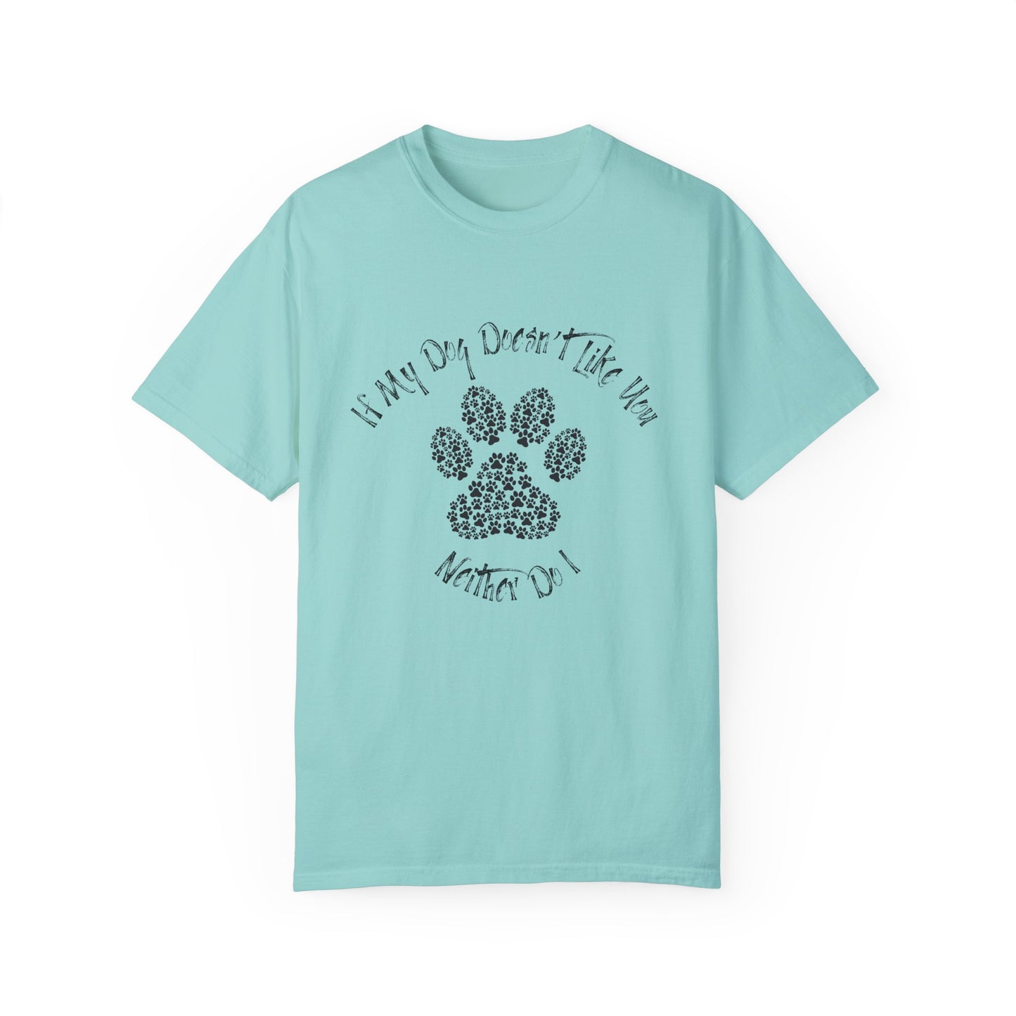 Funny Pet Lover T-Shirt - "If My Dog Doesn't Like You, Neither Do I"