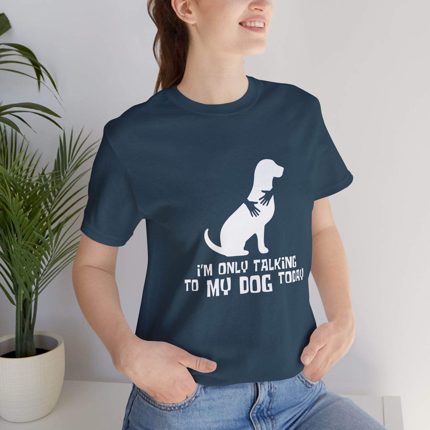 Dog Lover Unisex Tee - "I'm Only Talking to My Dog Today"