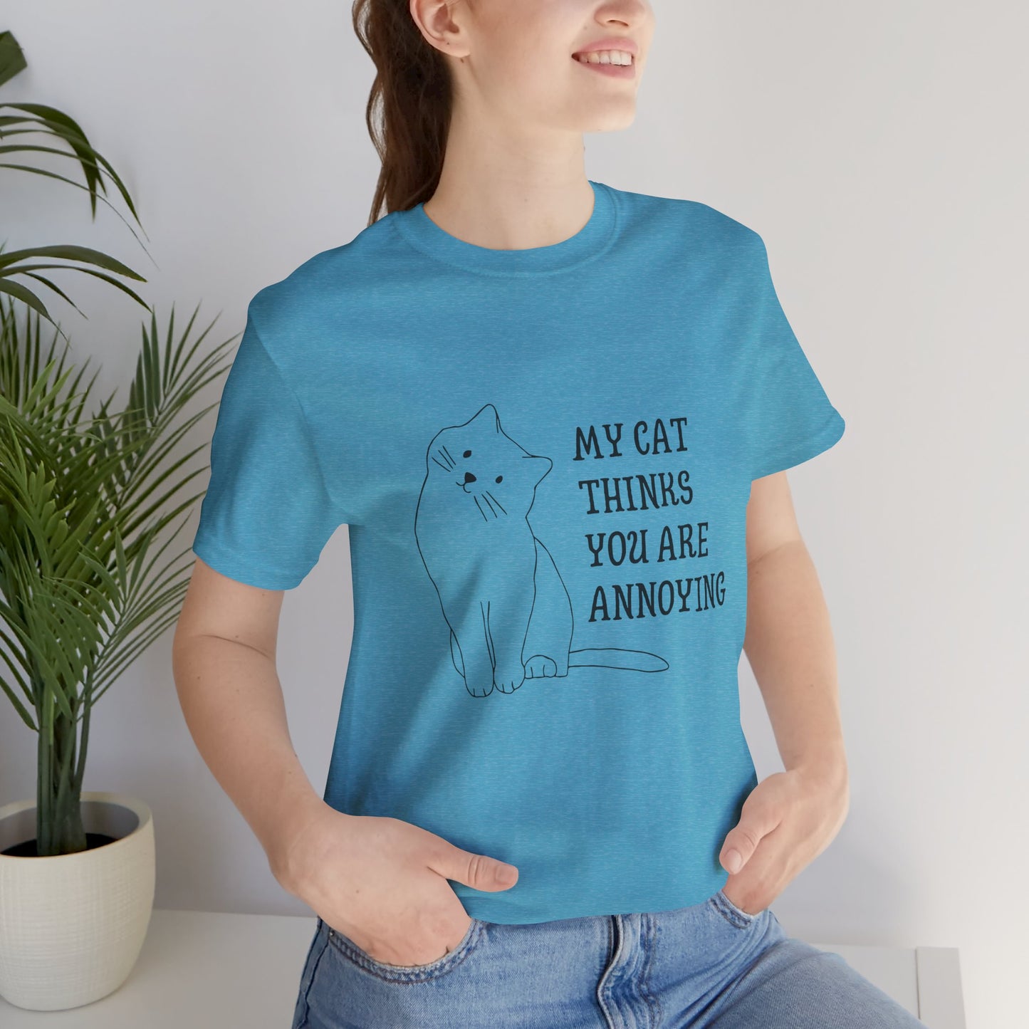 Funny Cat Tee - 'My Cat Thinks You Are Annoying' Unisex Jersey Short Sleeve T-Shirt