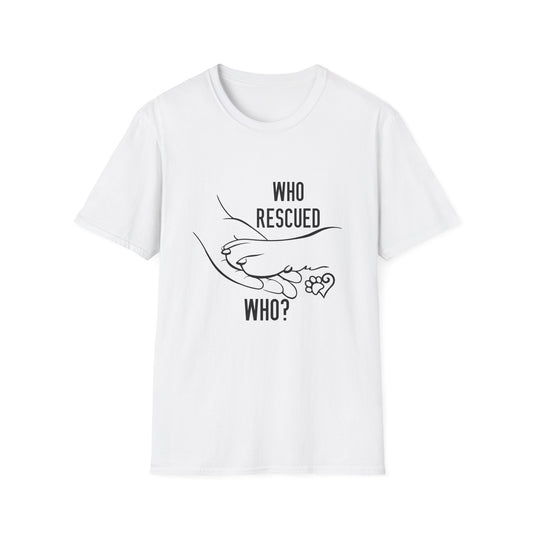 Who Rescued Who? Unisex Softstyle T-Shirt - Perfect for Animal Lovers