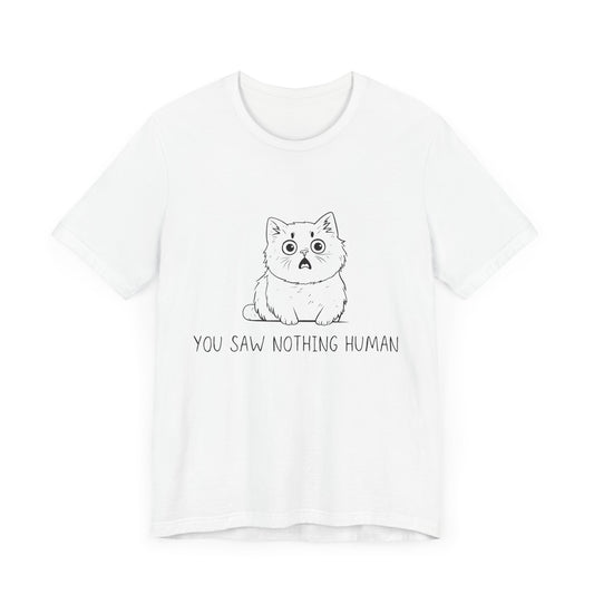 Funny Cat Graphic Tee - 'You Saw Nothing Human' Unisex T-Shirt