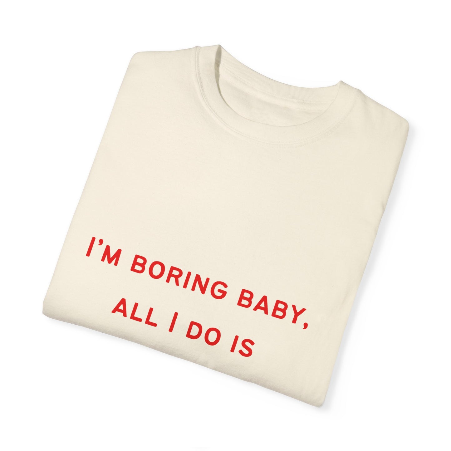 I'm Boring Baby Unisex Garment-Dyed T-Shirt - Casual Statement Tee for Money-Makers