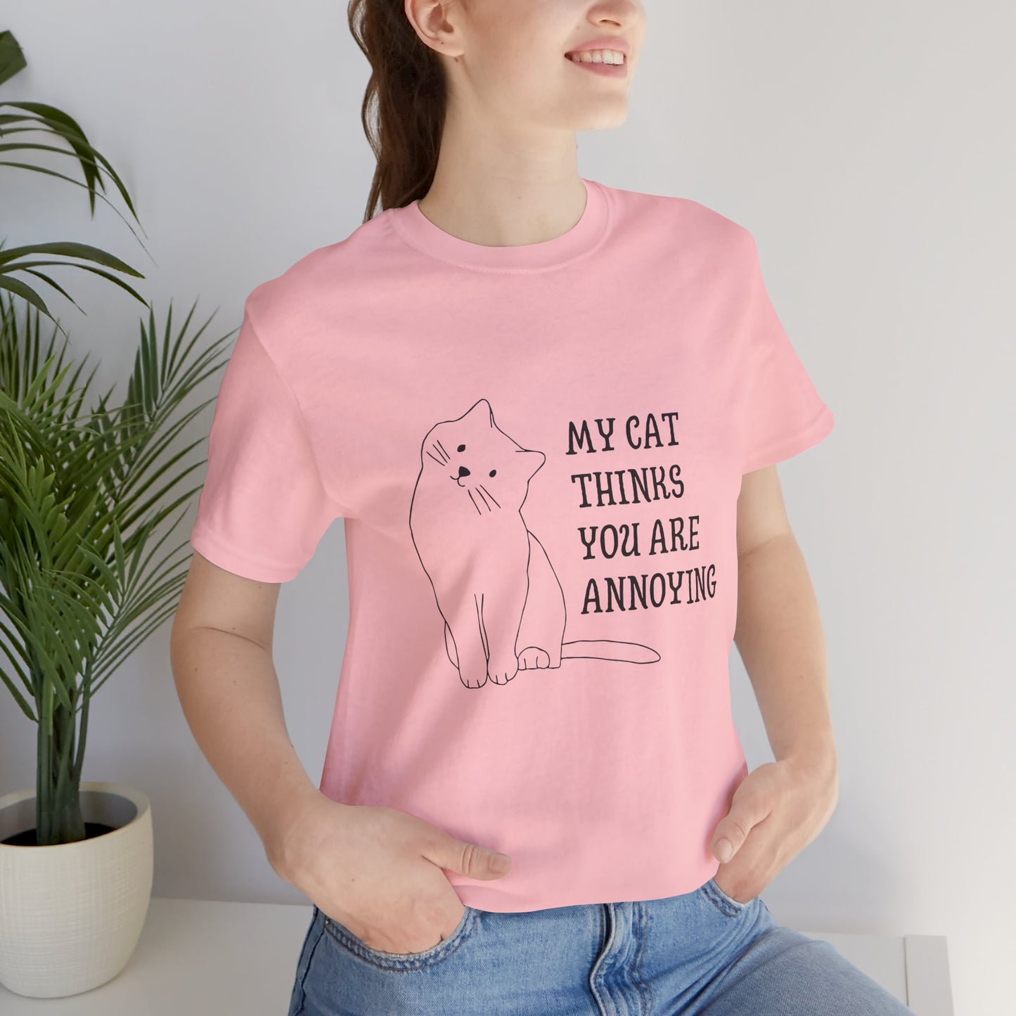 Funny Cat Tee - 'My Cat Thinks You Are Annoying' Unisex Jersey Short Sleeve T-Shirt