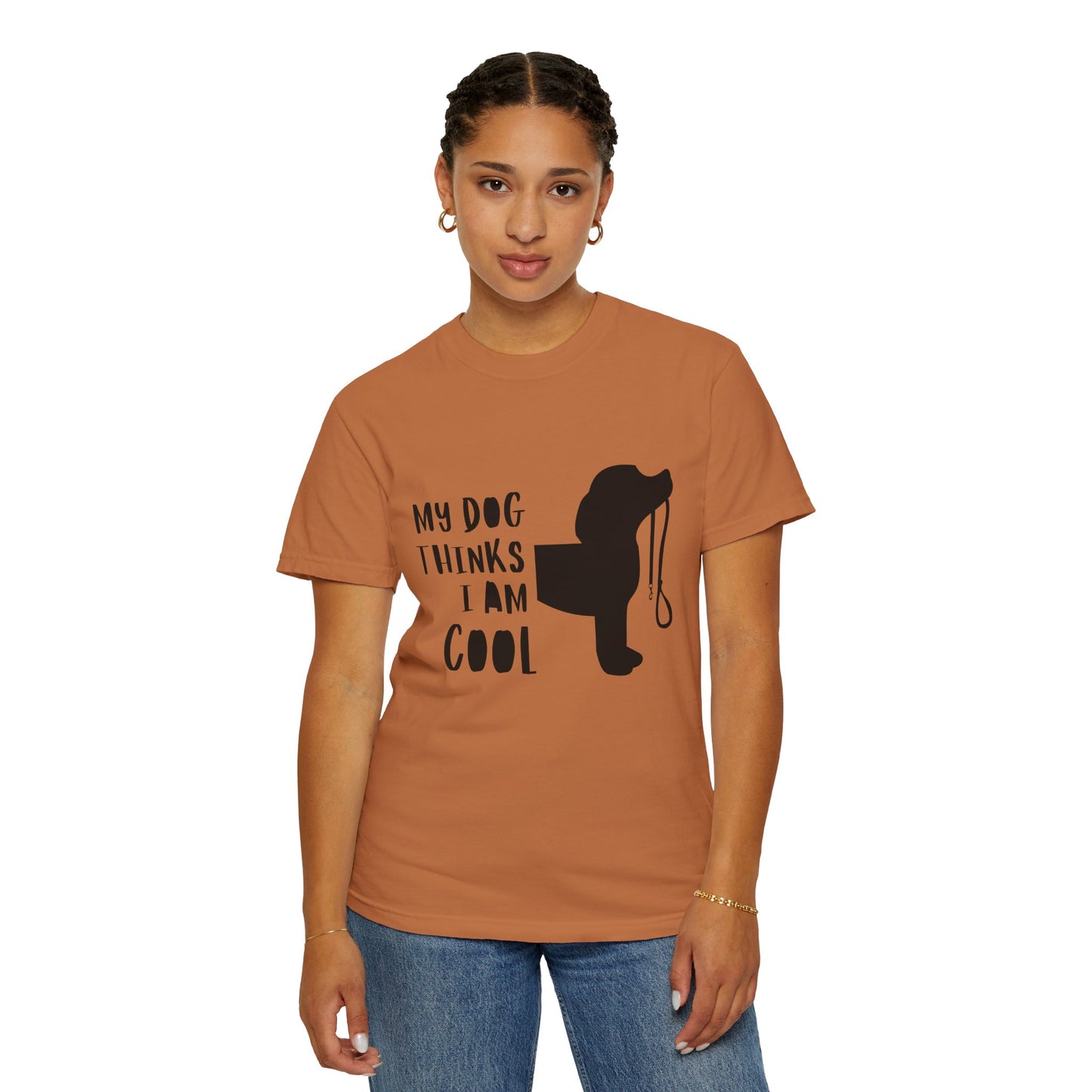 My Dog Thinks I Am Cool Unisex Garment-Dyed T-Shirt