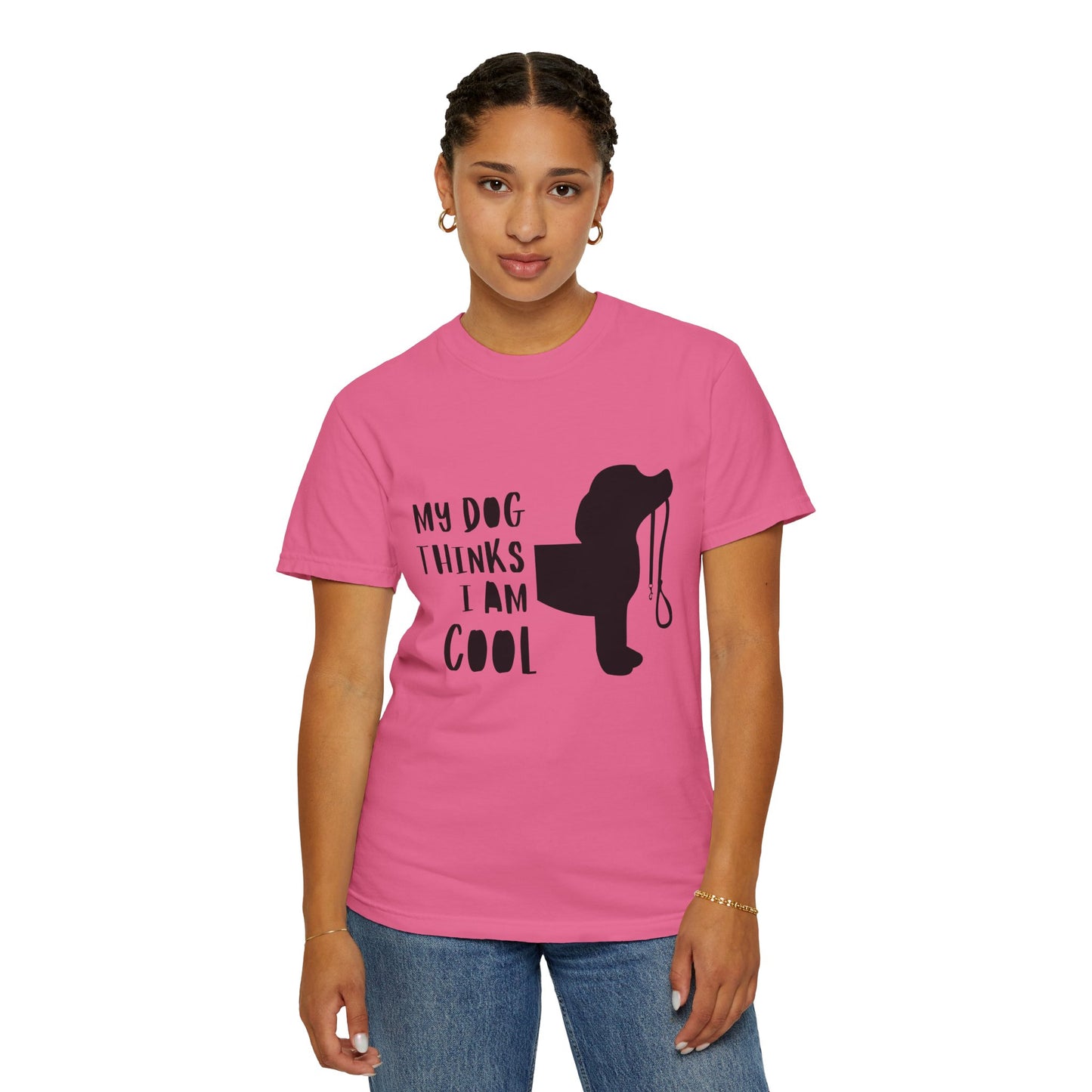 My Dog Thinks I Am Cool Unisex Garment-Dyed T-Shirt