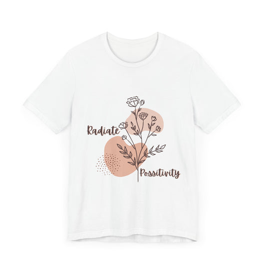 Radiate Positivity Unisex Jersey Tee - Inspirational Floral Shirt